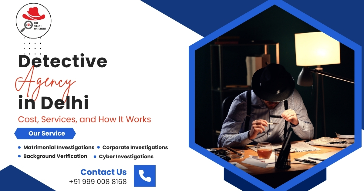 Discover the Truth with The Silent Watchers: The Most Trusted Detective Agency in Delhi
