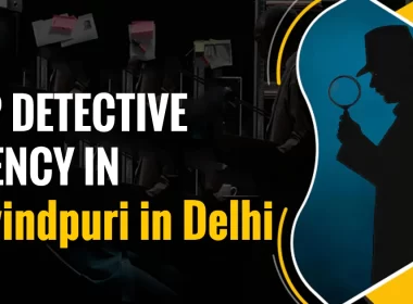 Top Detective Agency in Govindpuri Delhi