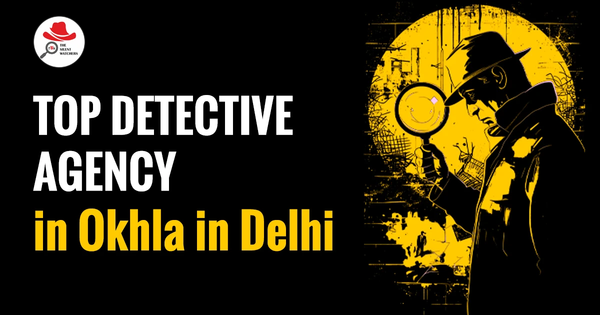 Top Detective Agency in Okhla in Delhi