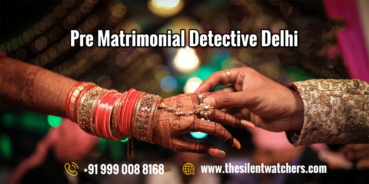Pre Matrimonial Detective Services in Delhi