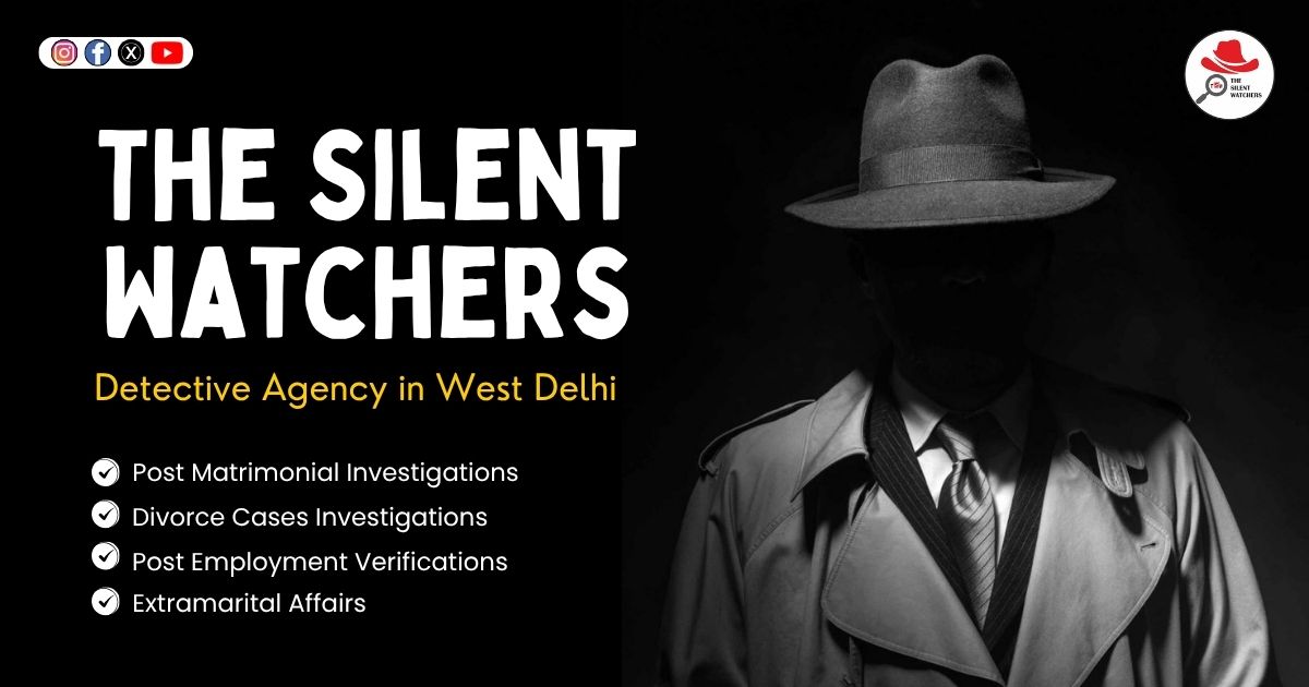 Detective Agency in West Delhi | The Silent Watchers Detective Agency in West Delhi | The Silent Watchers