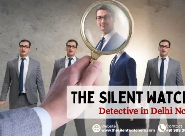 Professional Detective in Delhi NCR - The Silent Watchers team at work