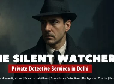 Best Detective Agency in South Delhi conducting surveillance