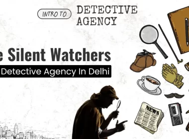 The Silent Watchers – Top detective agency in Delhi NCR