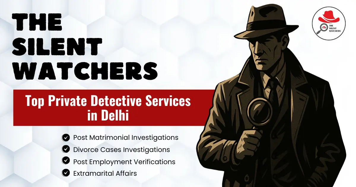 Top Private Detective Services in Delhi – Trusted, Confidential & Affordable | The Silent Watchers Top Private Detective Services in Delhi – Trusted, Confidential & Affordable | The Silent Watchers
