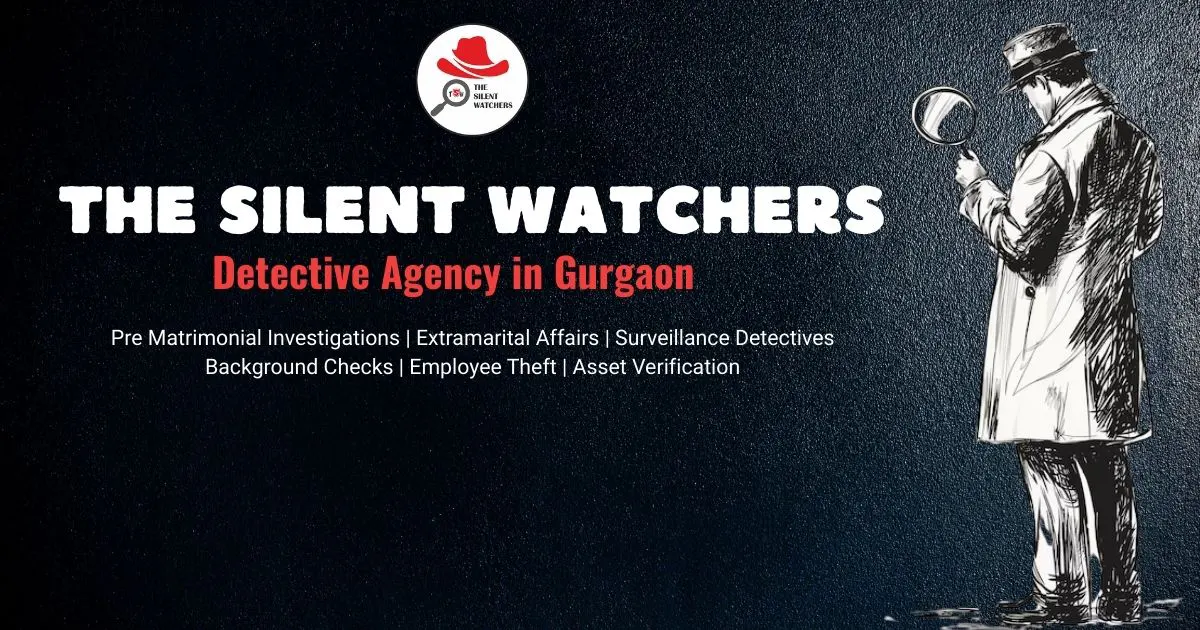 The Silent Watchers – Your Trusted Detective Agency in Gurgaon for Personal & Corporate Investigations