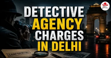 Detective Agency Charges in Delhi | Complete Pricing Guide 2026