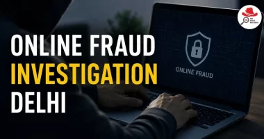 Online Fraud Investigation Delhi | The Silent Watchers